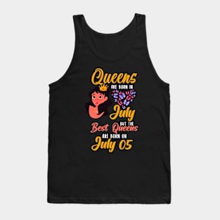 Lovely Gift For Girl - Queens Are Born In July But The Best Queens Are Born On July 05 Tank Top